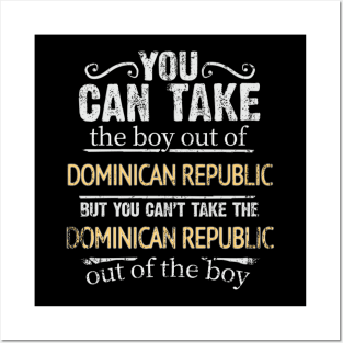 You Can Take The Boy Out Of Dominican Republic But You Cant Take The Dominican Republic Out Of The Boy - Gift for Dominican With Roots From Dominican Republic Posters and Art